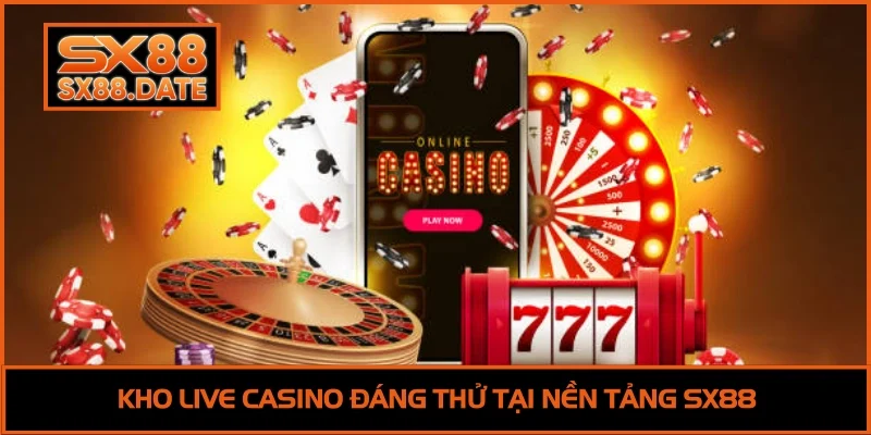 Casino SX88 - Nền Tảng Trực Tuyến Xứng Đáng Trải Nghiệm Kho live casino đáng thử tại nền tảng SX88